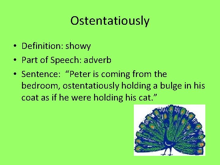 Ostentatiously • Definition: showy • Part of Speech: adverb • Sentence: “Peter is coming