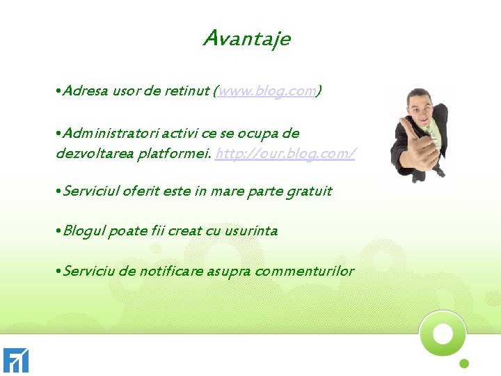 Avantaje • Adresa usor de retinut (www. blog. com) • Administratori activi ce se