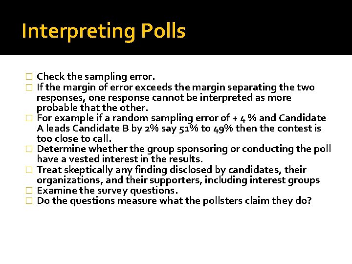 Interpreting Polls � � � � Check the sampling error. If the margin of