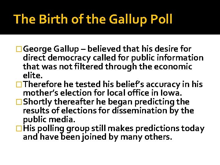 The Birth of the Gallup Poll �George Gallup – believed that his desire for
