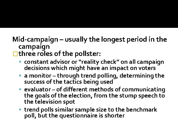 Mid-campaign – usually the longest period in the campaign �three roles of the pollster: