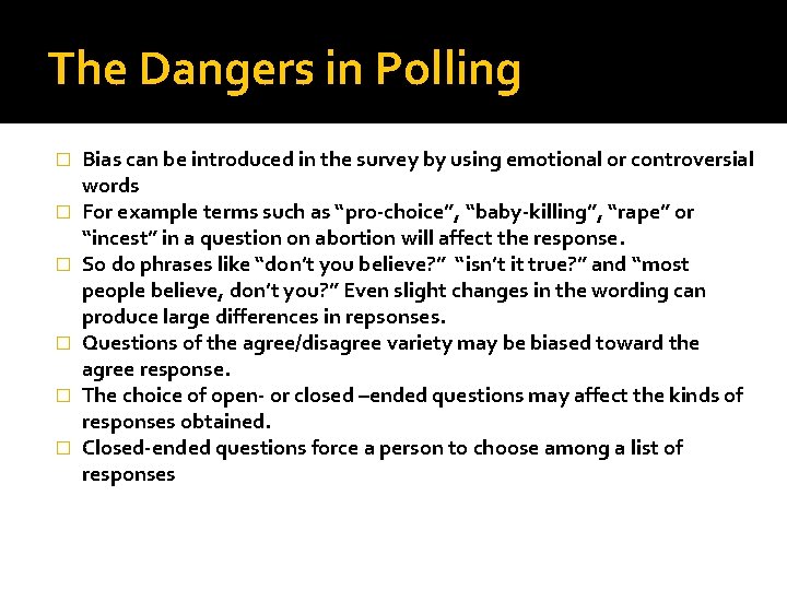 The Dangers in Polling � � � Bias can be introduced in the survey