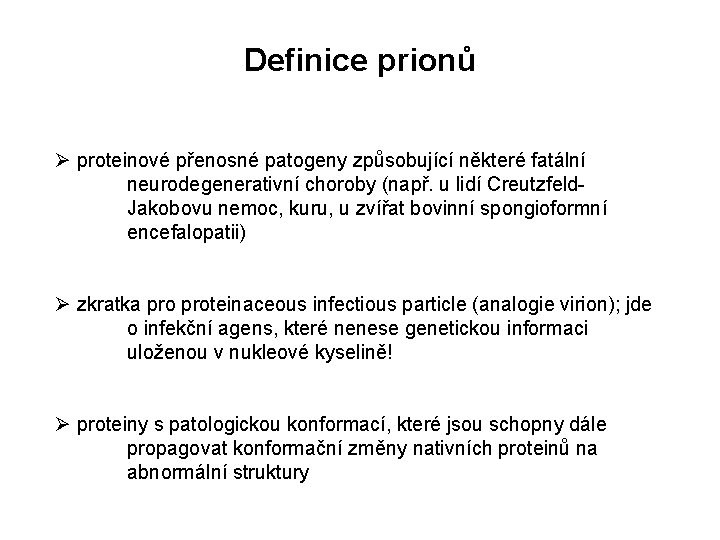 Definice prionů Ø proteinové přenosné patogeny způsobující některé fatální neurodegenerativní choroby (např. u lidí