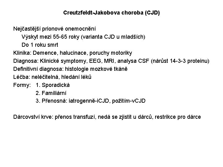 Creutzfeldt-Jakobova choroba (CJD) Nejčastější prionové onemocnění Výskyt mezi 55 -65 roky (varianta CJD u