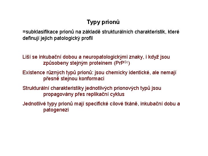 Typy prionů =subklasifikace prionů na základě strukturálních charakteristik, které definují jejich patologický profil Liší