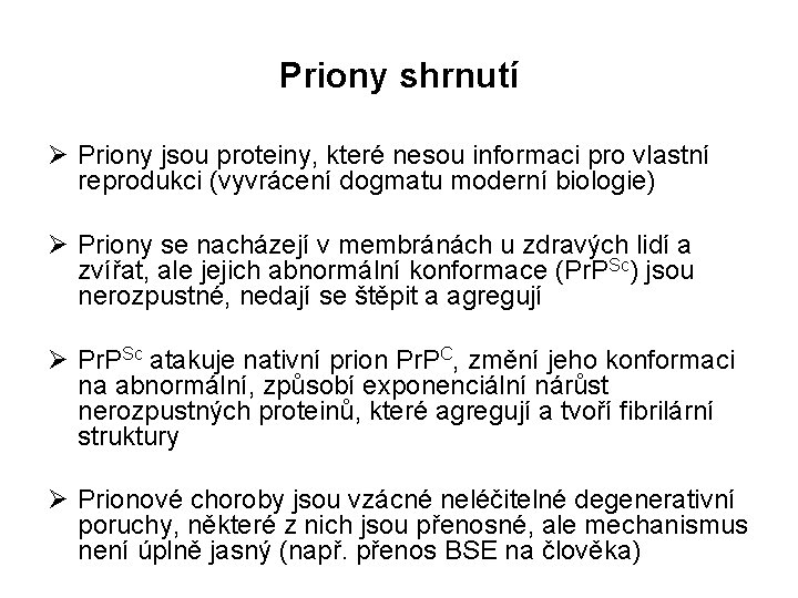 Priony shrnutí Ø Priony jsou proteiny, které nesou informaci pro vlastní reprodukci (vyvrácení dogmatu