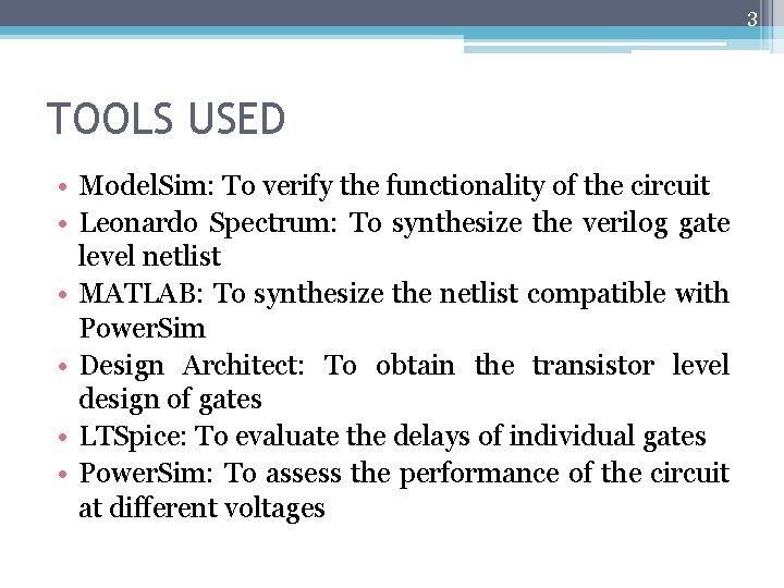 3 TOOLS USED • Model. Sim: To verify the functionality of the circuit •