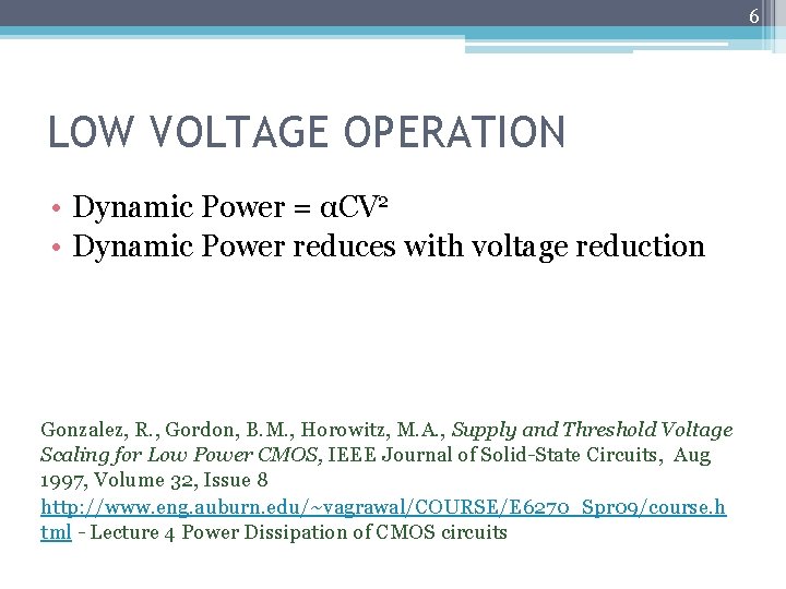 6 LOW VOLTAGE OPERATION • Dynamic Power = αCV 2 • Dynamic Power reduces