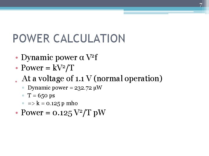 7 POWER CALCULATION • Dynamic power α V 2 f • Power = k.