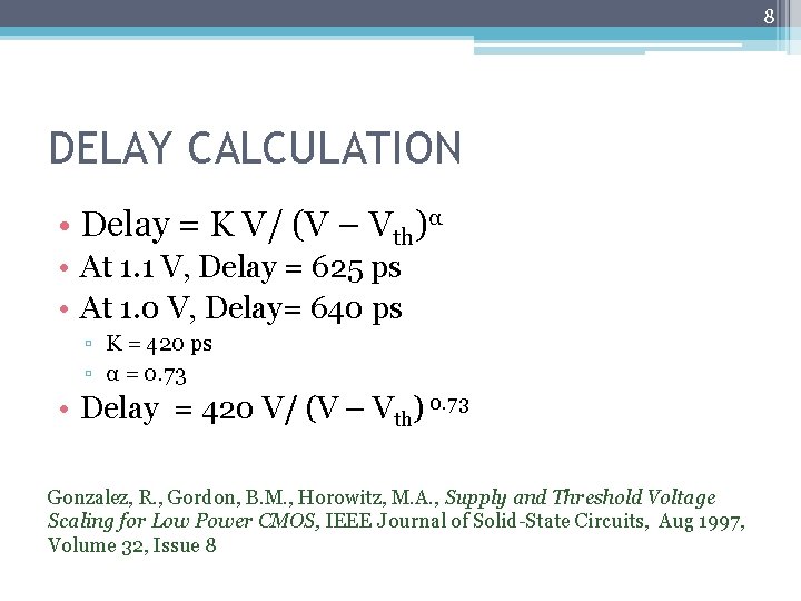 8 DELAY CALCULATION • Delay = K V/ (V – Vth)α • At 1.