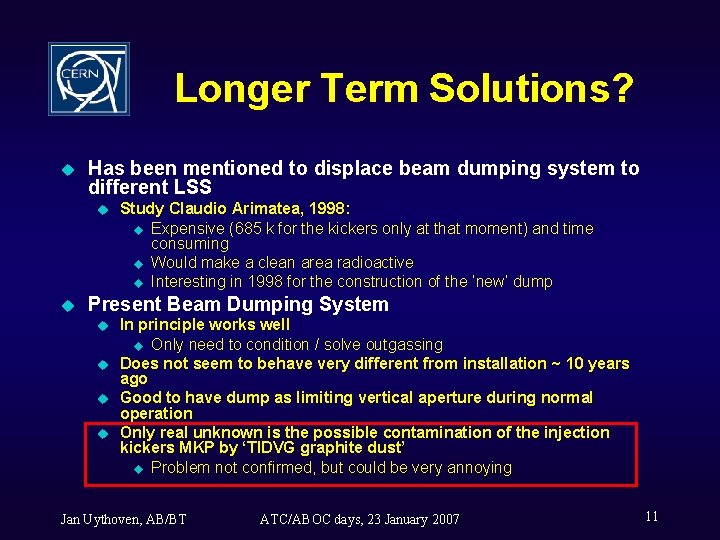 Longer Term Solutions? u Has been mentioned to displace beam dumping system to different