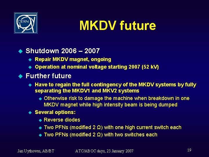 MKDV future u Shutdown 2006 – 2007 u u u Repair MKDV magnet, ongoing
