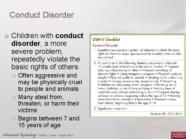 Conduct Disorder Children with conduct disorder, a more severe problem, repeatedly violate the basic