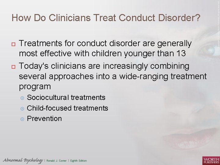 How Do Clinicians Treat Conduct Disorder? Treatments for conduct disorder are generally most effective