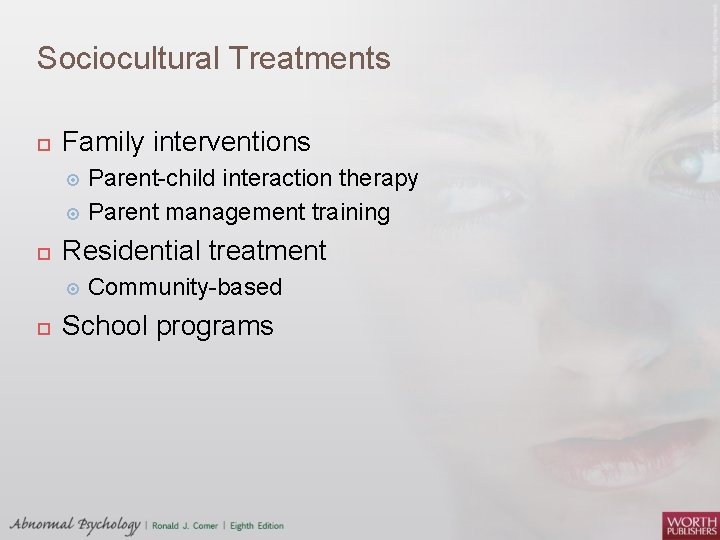Sociocultural Treatments Family interventions Parent child interaction therapy Parent management training Residential treatment Community