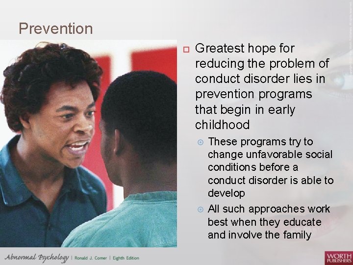 Prevention Greatest hope for reducing the problem of conduct disorder lies in prevention programs