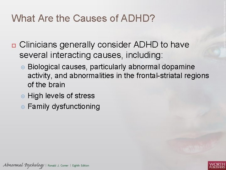 What Are the Causes of ADHD? Clinicians generally consider ADHD to have several interacting