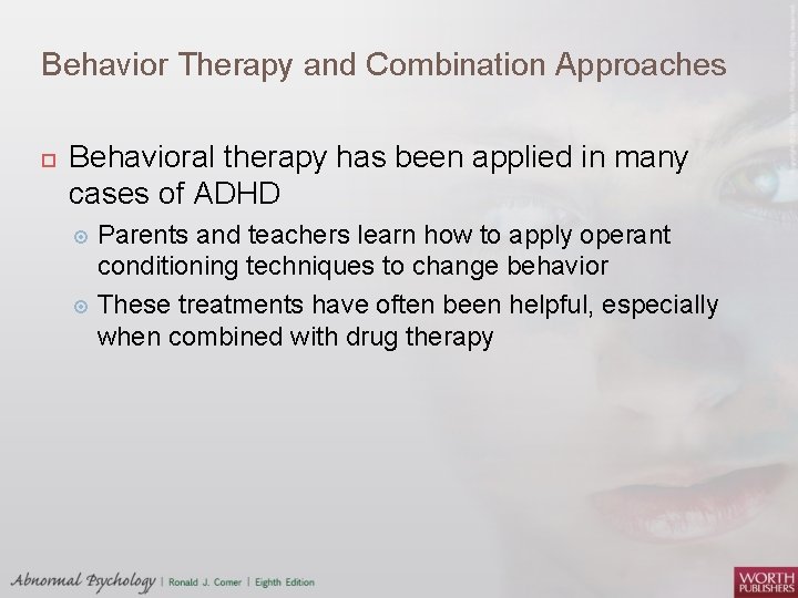 Behavior Therapy and Combination Approaches Behavioral therapy has been applied in many cases of