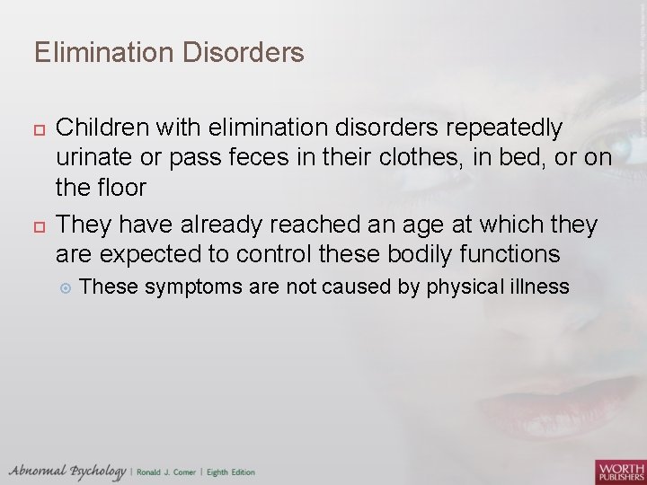 Elimination Disorders Children with elimination disorders repeatedly urinate or pass feces in their clothes,