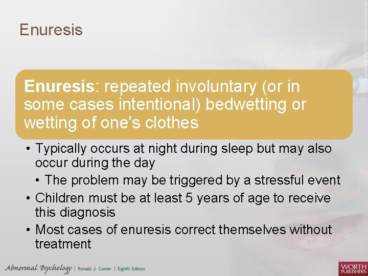 Enuresis: repeated involuntary (or in some cases intentional) bedwetting or wetting of one's clothes