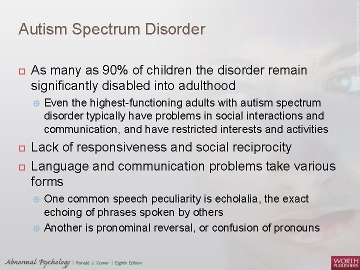 Autism Spectrum Disorder As many as 90% of children the disorder remain significantly disabled
