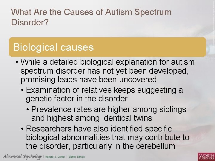 What Are the Causes of Autism Spectrum Disorder? Biological causes • While a detailed