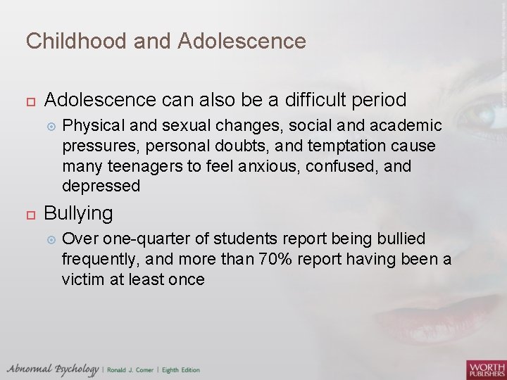 Childhood and Adolescence can also be a difficult period Physical and sexual changes, social
