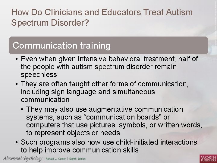 How Do Clinicians and Educators Treat Autism Spectrum Disorder? Communication training • Even when