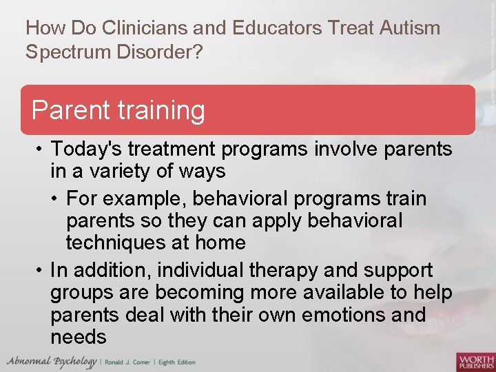 How Do Clinicians and Educators Treat Autism Spectrum Disorder? Parent training • Today's treatment