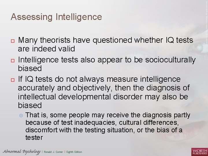 Assessing Intelligence Many theorists have questioned whether IQ tests are indeed valid Intelligence tests