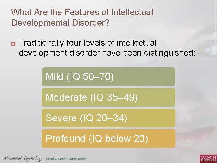 What Are the Features of Intellectual Developmental Disorder? Traditionally four levels of intellectual development