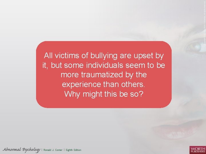 All victims of bullying are upset by it, but some individuals seem to be
