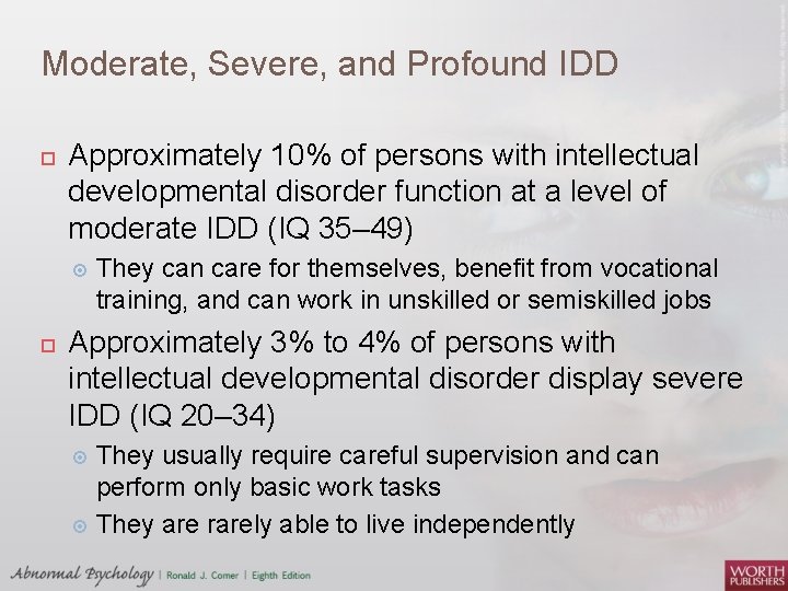 Moderate, Severe, and Profound IDD Approximately 10% of persons with intellectual developmental disorder function