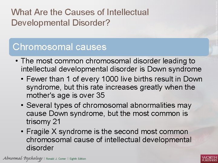 What Are the Causes of Intellectual Developmental Disorder? Chromosomal causes • The most common