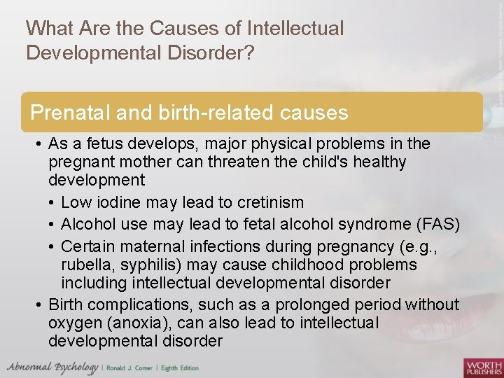 What Are the Causes of Intellectual Developmental Disorder? Prenatal and birth related causes •