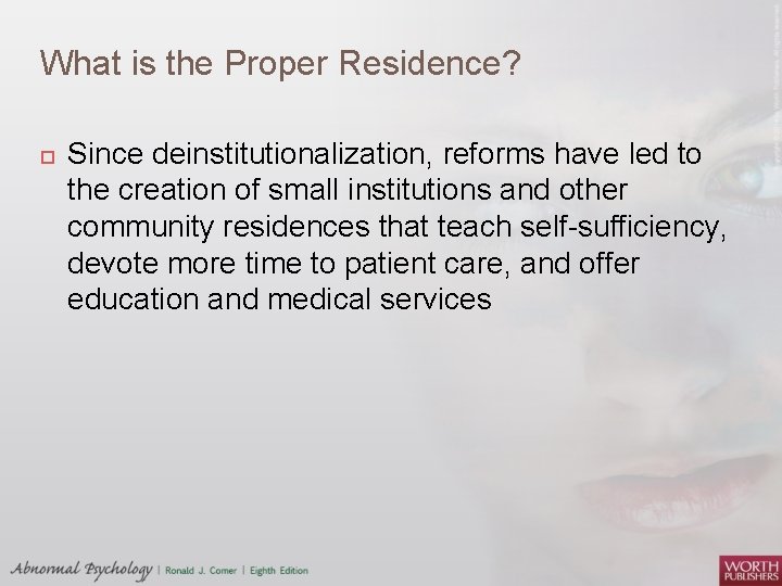 What is the Proper Residence? Since deinstitutionalization, reforms have led to the creation of