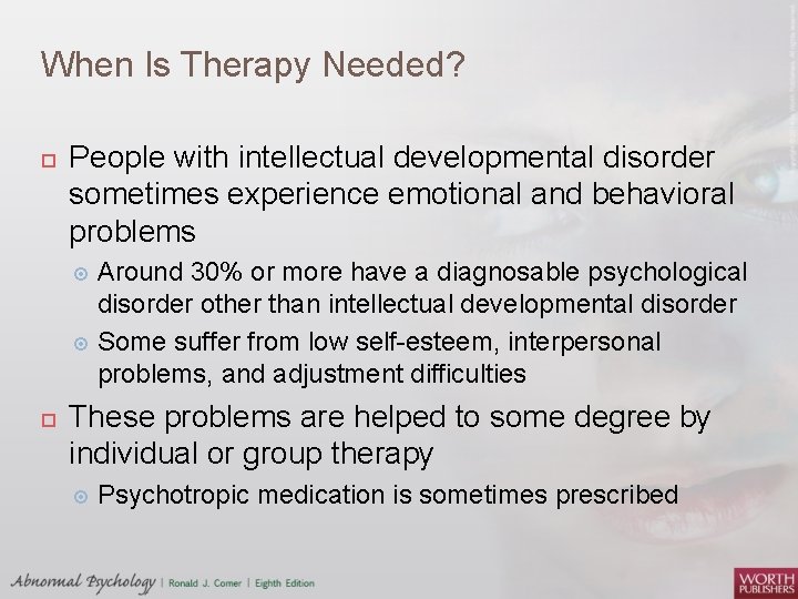 When Is Therapy Needed? People with intellectual developmental disorder sometimes experience emotional and behavioral