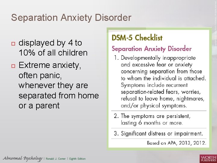 Separation Anxiety Disorder displayed by 4 to 10% of all children Extreme anxiety, often