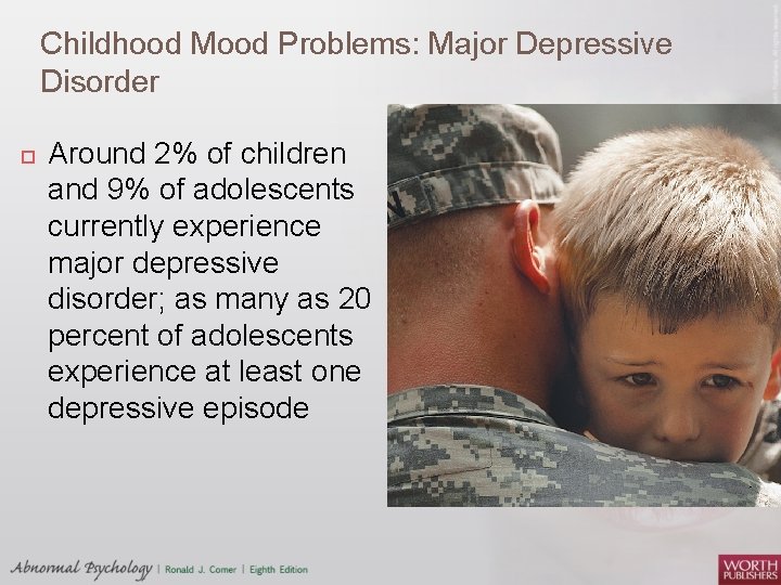 Childhood Mood Problems: Major Depressive Disorder Around 2% of children and 9% of adolescents