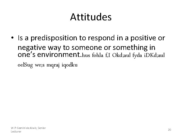 Attitudes • Is a predisposition to respond in a positive or negative way to