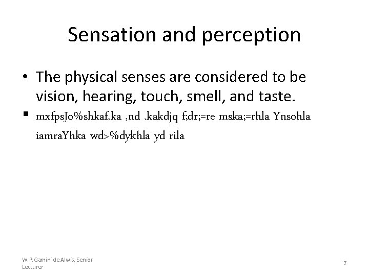 Sensation and perception • The physical senses are considered to be vision, hearing, touch,