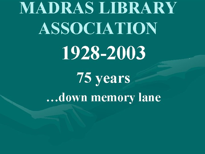 MADRAS LIBRARY ASSOCIATION 1928 -2003 75 years …down memory lane 