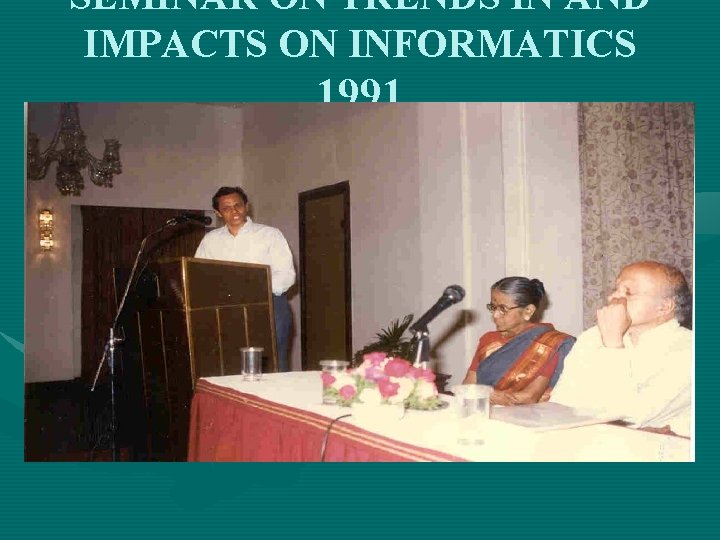 SEMINAR ON TRENDS IN AND IMPACTS ON INFORMATICS 1991 
