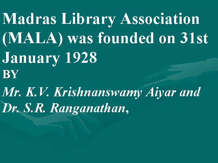Madras Library Association (MALA) was founded on 31 st January 1928 BY Mr. K.
