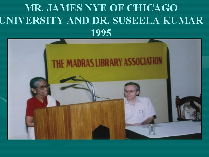 MR. JAMES NYE OF CHICAGO UNIVERSITY AND DR. SUSEELA KUMAR 1995 