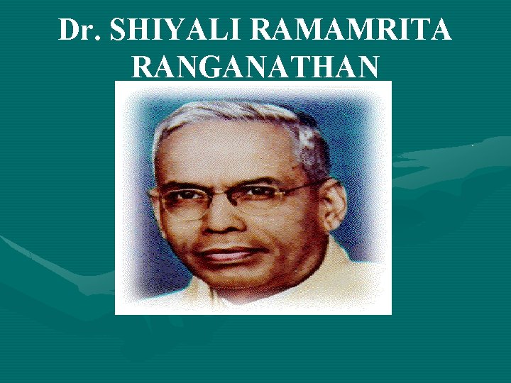 Dr. SHIYALI RAMAMRITA RANGANATHAN 