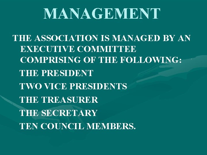 MANAGEMENT THE ASSOCIATION IS MANAGED BY AN EXECUTIVE COMMITTEE COMPRISING OF THE FOLLOWING: THE
