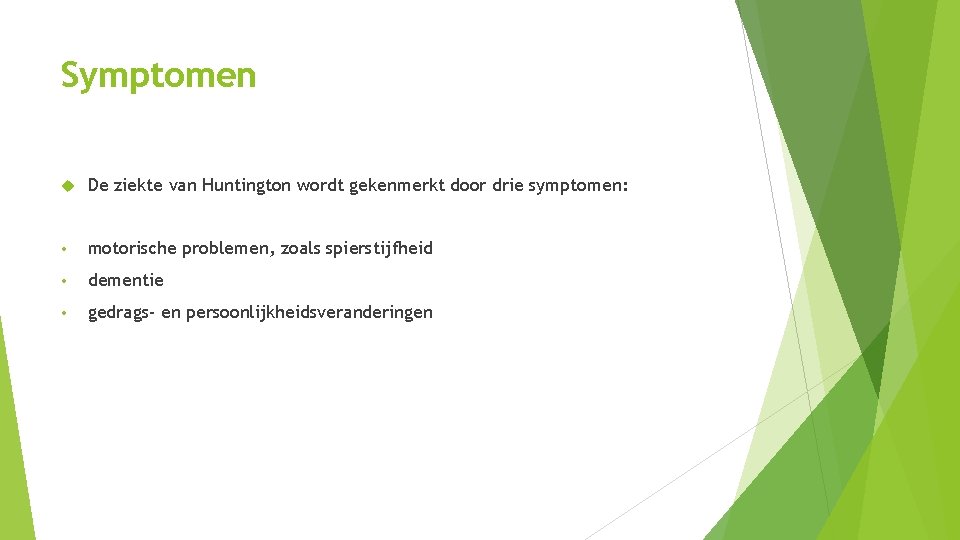 Symptomen De ziekte van Huntington wordt gekenmerkt door drie symptomen: • motorische problemen, zoals