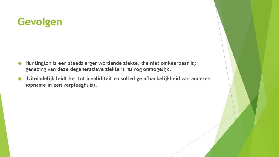 Gevolgen Huntington is een steeds erger wordende ziekte, die niet omkeerbaar is; genezing van