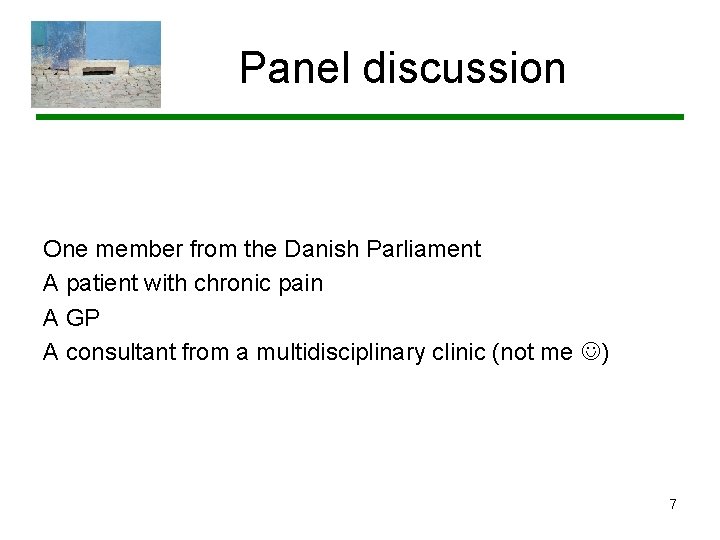 Panel discussion One member from the Danish Parliament A patient with chronic pain A